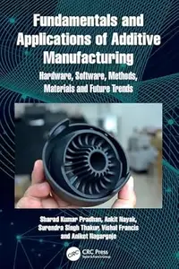 Fundamentals and Applications of Additive Manufacturing