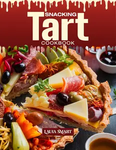 SNACKING TART COOKBOOK: Mouthwatering, Buttery, and Perfect for All Ages