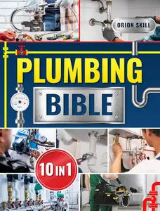 Plumbing Bible: [10 IN 1] Comprehensive Homeowner's Manual