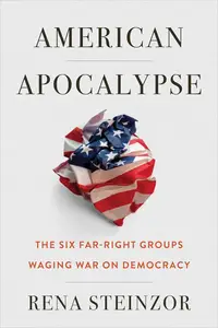 American Apocalypse: The Six Far-Right Groups Waging War on Democracy