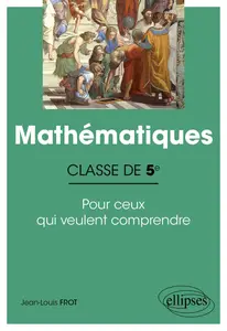 Jean-Louis Frot, "Mathématiques - Classe de 5e - Pour ceux qui veulent comprendre"