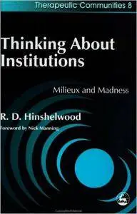 Thinking About Institutions: Mileux and Madness (Therapeutic Communities, 8)
