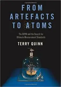 From Artefacts to Atoms: The BIPM and the Search for Ultimate Measurement Standards
