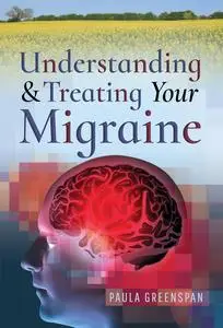 «Understanding and Treating Your Migraine» by Paula Greenspan