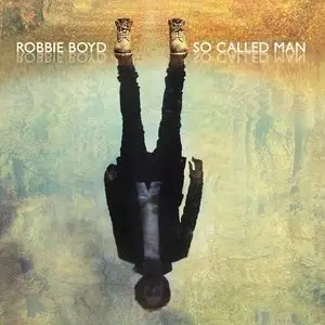 Robbie Boyd – So Called Man (2014)
