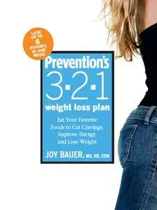 Prevention's 3-2-1 Weight Loss Plan: Eat Your Favorite Foods to Cut Cravings, Improve Energy, and Lose Weight