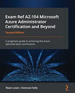 Exam Ref AZ-104 Microsoft Azure Administrator Certification and Beyond: A pragmatic guide to achieving the Azure (repost)