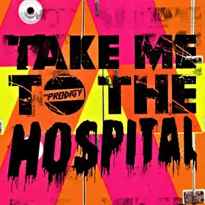 The Prodigy - Take Me To The Hospital (Single) - 2009