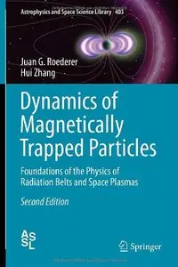 Dynamics of Magnetically Trapped Particles: Foundations of the Physics of Radiation Belts and Space Plasmas, 2nd edition