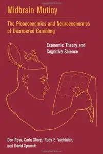Midbrain Mutiny: The Picoeconomics and Neuroeconomics of Disordered Gambling: Economic Theory and Cognitive Science [Repost]