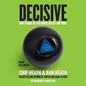 Decisive: How to Make Better Choices in Life and Work [Audiobook]