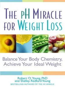 The pH Miracle for Weight Loss: Balance Your Body Chemistry, Achieve Your Ideal Weight