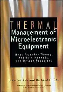 Thermal Management of Microelectronic Equipment: Heat Transfer Theory, Analysis Methods and Design Practices