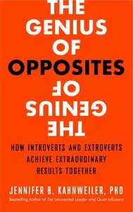 The Genius of Opposites: How Introverts and Extroverts Achieve Extraordinary Results Together