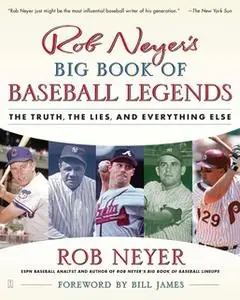 «Rob Neyer's Big Book of Baseball Legends: The Truth, the Lies, and Everything Else» by Rob Neyer