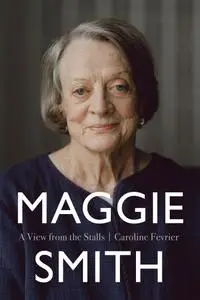 Maggie Smith: A View From The Stalls