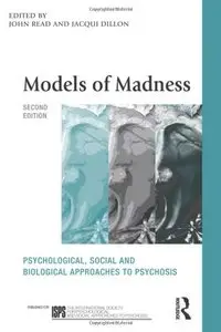 Models of Madness: Psychological, Social and Biological Approaches to Psychosis, 2 edition