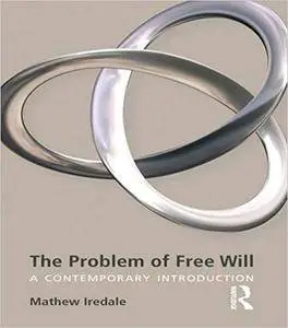 The Problem of Free Will: A Contemporary Introduction