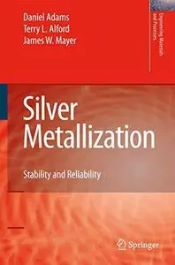 Silver Metallization: Stability and Reliability (Engineering Materials and Processes)