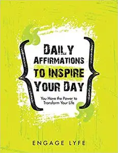 Daily Affirmations to Inspire Your Day: You Have the Power to Transform Your Life