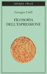 Giorgio Colli - Filosofia dell'espressione (Repost)