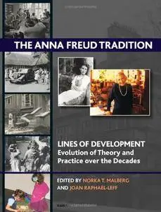 The Anna Freud Tradition: Lines of Development - Evolution and Theory and Practice Over the Decades (repost)