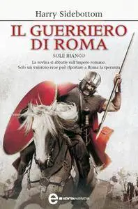 Harry Sidebottom - Il guerriero di Roma. Sole bianco