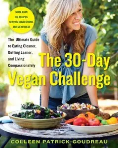 The 30-Day Vegan Challenge: The Ultimate Guide to Eating Cleaner, Getting Leaner, and Living Compassionately (repost)