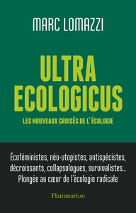 Ultra Ecologicus : Les nouveaux croisés de l'écologie - Marc Lomazzi