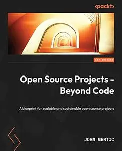 Open Source Projects - Beyond Code: A blueprint for scalable and sustainable open source projects (repost)