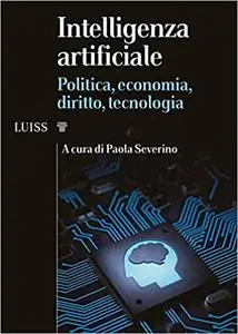 Intelligenza artificiale. Politica, economia, diritto, tecnologia