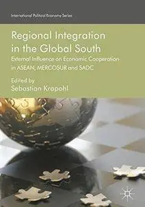 Regional Integration in the Global South: External Influence on Economic Cooperation in ASEAN, MERCOSUR and SADC