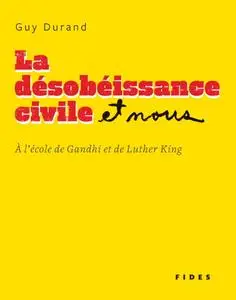 Guy Durand, "La désobéissance civile et nous: À l’école de Gandhi et de Luther King"