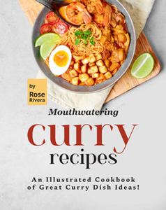 Mouthwatering Curry Recipes : An Illustrated Cookbook of Great Curry Dish Ideas!