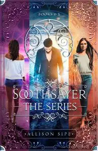 «Soothsayer The Series 1–3» by Allison Sipe