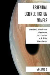 «Essential Science Fiction Novels – Volume 3» by Jack London, Jules Verne, M.P.Shiel, Mark Twain, Stanley Weinbaum