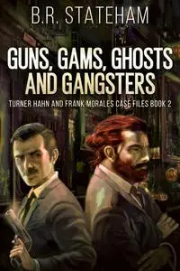 «Guns, Gams, Ghosts and Gangsters» by B.R. Stateham