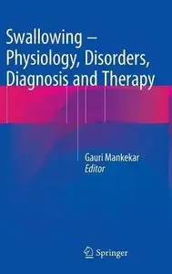 Swallowing - Physiology, Disorders, Diagnosis and Therapy (Repost)