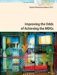 Global Monitoring Report 2011: Improving the Odds of Achieving the MDGs