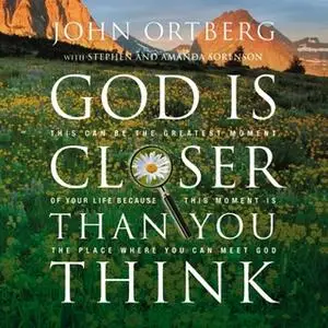 «God Is Closer Than You Think» by John Ortberg