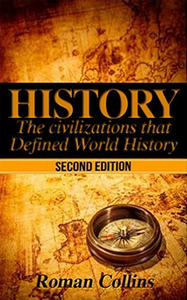 History: The Ancient Civilizations That Defined World History (2nd Edition)