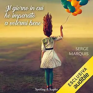 «Il giorno in cui ho imparato a volermi bene» by Serge Marquis