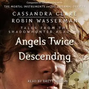 «Angels Twice Descending» by Cassandra Clare,Robin Wasserman