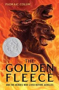 «The Golden Fleece: And the Heroes Who Lived Before Achilles» by Padraic Colum