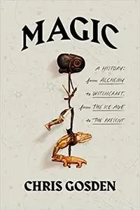 Magic: A History: From Alchemy to Witchcraft, from the Ice Age to the Present, US Edition