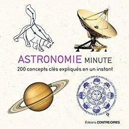 Astronomie minute : 200 concepts clés expliqués en un instant
