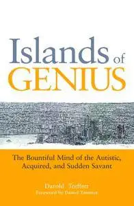 Islands of Genius: The Bountiful Mind of the Autistic, Acquired, and Sudden Savant