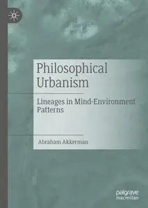 Philosophical Urbanism Lineages in Mind-Environment Patterns