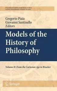 Models of the History of Philosophy: Volume II: From Cartesian Age to Brucker (repost)