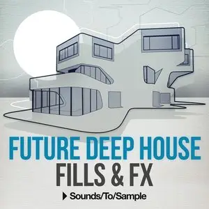 Sounds to Sample Future Deep House Fills and FX WAV